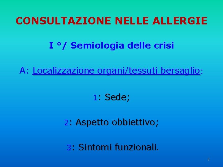 CONSULTAZIONE NELLE ALLERGIE I °/ Semiologia delle crisi A: Localizzazione organi/tessuti bersaglio: 1: Sede;