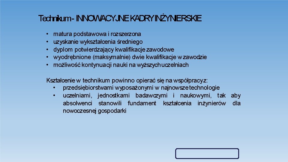 Technikum- INNOWACYJNE KADRYINŻYNIERSKIE • • • matura podstawowa i rozszerzona uzyskanie wykształcenia średniego dyplom