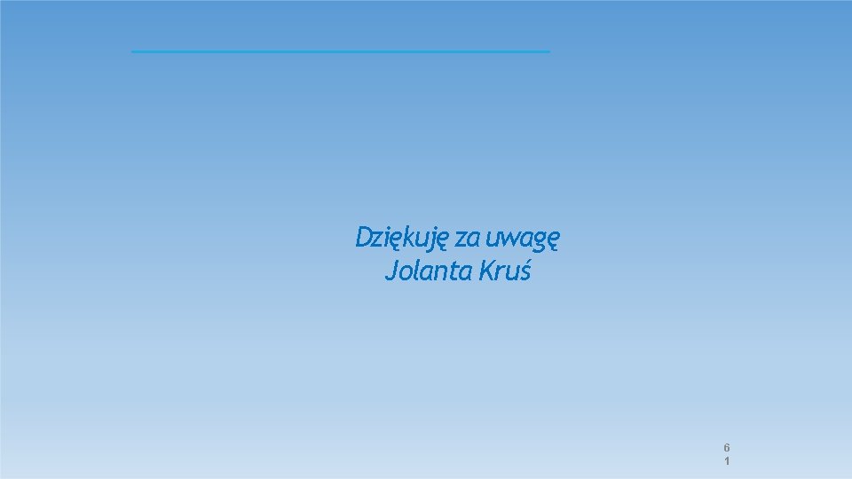 Dziękuję za uwagę Jolanta Kruś 6 1 