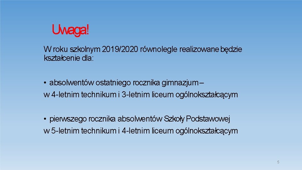 Uwaga! W roku szkolnym 2019/2020 równolegle realizowane będzie kształcenie dla: • absolwentów ostatniego rocznika