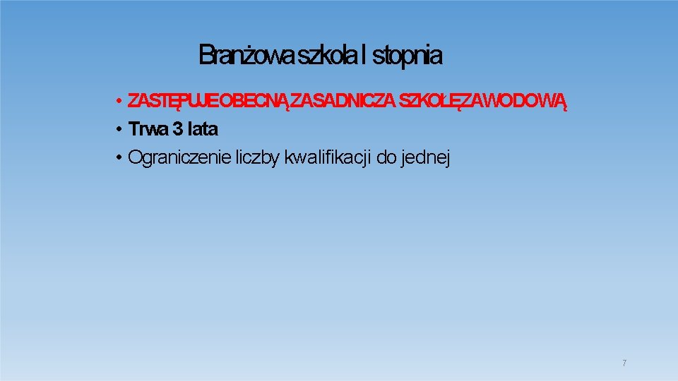 Branżowaszkoła. I stopnia • ZASTĘPUJEOBECNĄZASADNICZA SZKOŁĘZAWODOWĄ • Trwa 3 lata • Ograniczenie liczby kwalifikacji