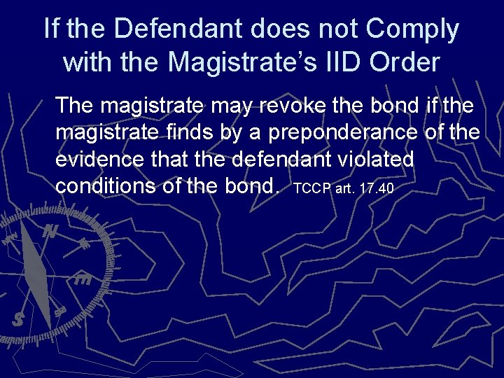 If the Defendant does not Comply with the Magistrate’s IID Order The magistrate may