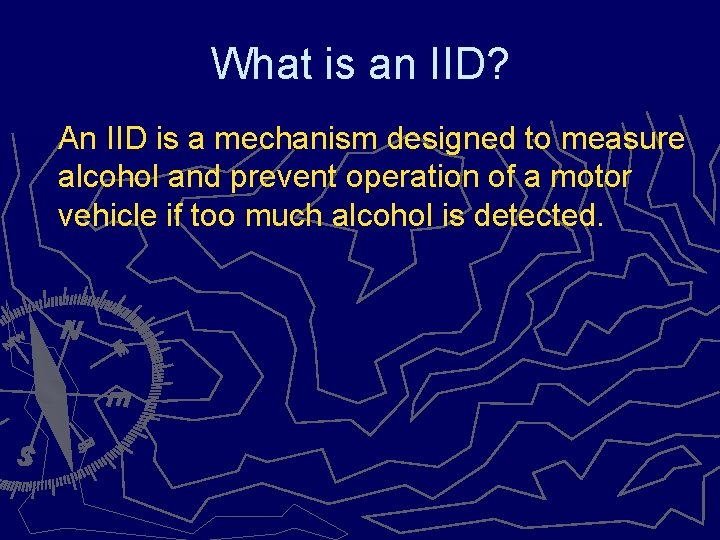 What is an IID? An IID is a mechanism designed to measure alcohol and