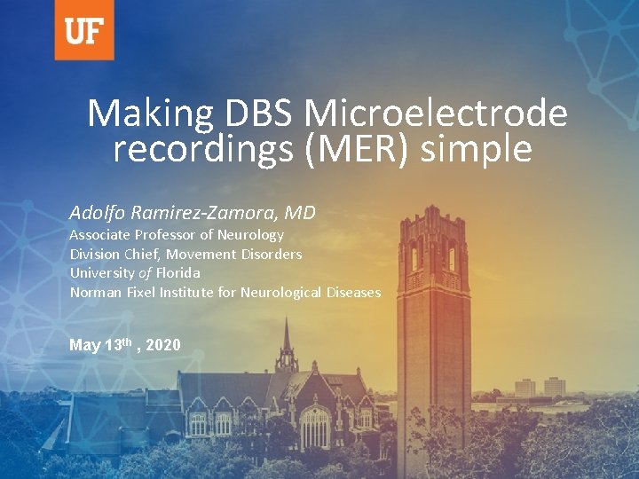 Making DBS Microelectrode recordings (MER) simple Adolfo Ramirez-Zamora, MD Associate Professor of Neurology Division