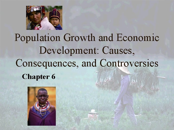 Population Growth and Economic Development: Causes, Consequences, and Controversies Chapter 6 