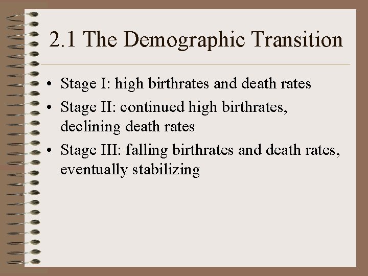 2. 1 The Demographic Transition • Stage I: high birthrates and death rates •