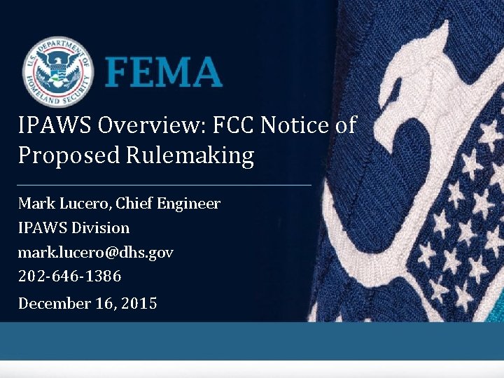 IPAWS Overview: FCC Notice of Proposed Rulemaking Mark Lucero, Chief Engineer IPAWS Division mark.