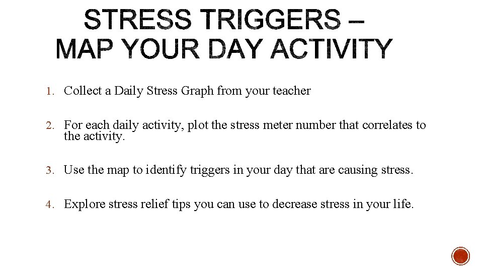 1. Collect a Daily Stress Graph from your teacher 2. For each daily activity,