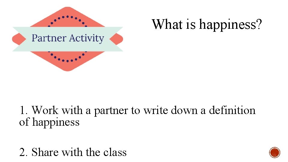 What is happiness? 1. Work with a partner to write down a definition of