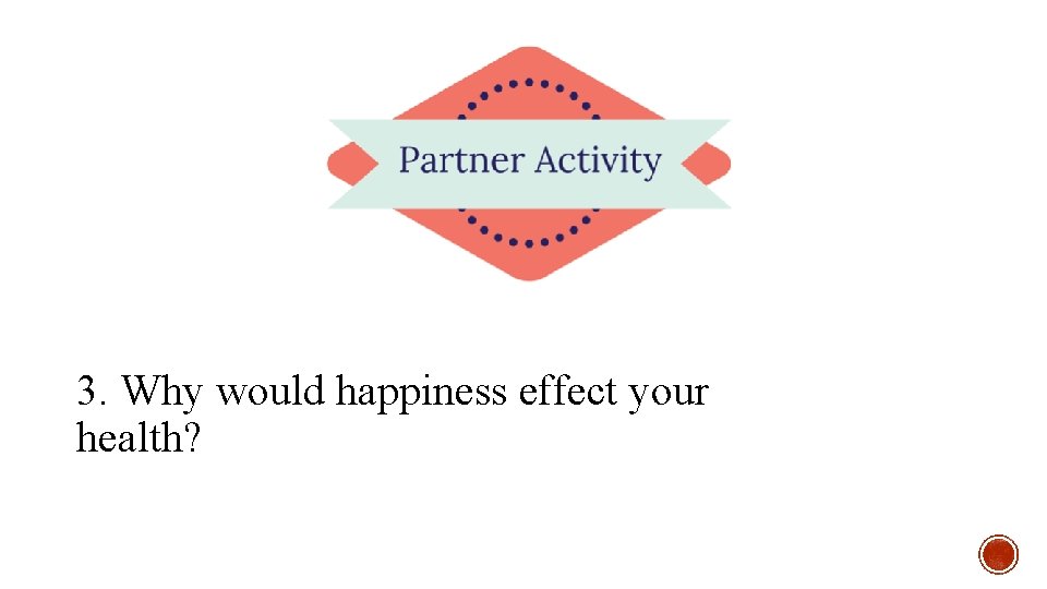 3. Why would happiness effect your health? 