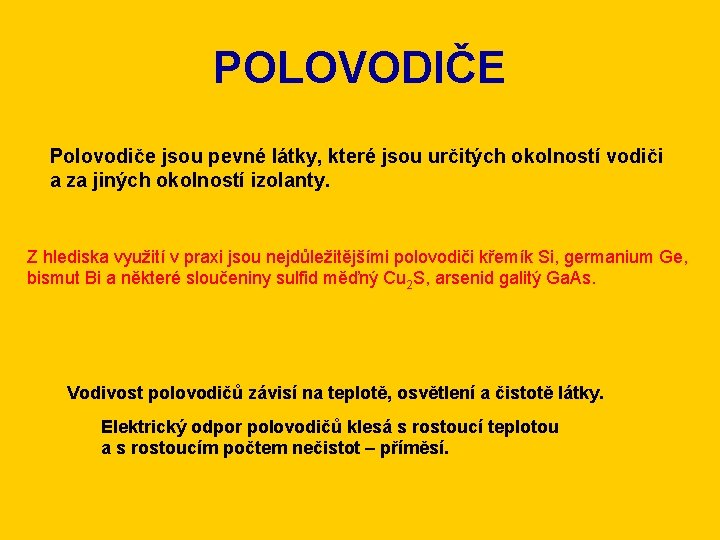 POLOVODIČE Polovodiče jsou pevné látky, které jsou určitých okolností vodiči a za jiných okolností