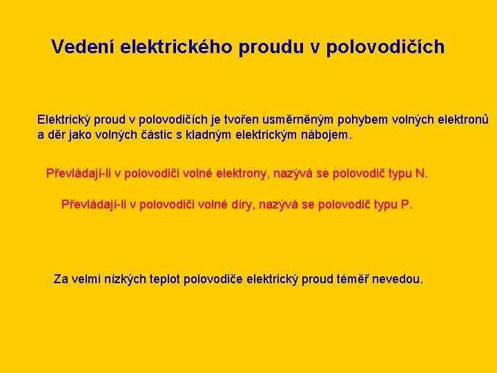 Vedení elektrického proudu v polovodičích Elektrický proud v polovodičích je tvořen usměrněným pohybem volných