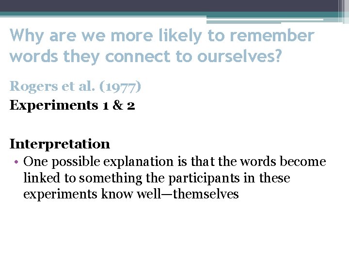 Why are we more likely to remember words they connect to ourselves? Rogers et