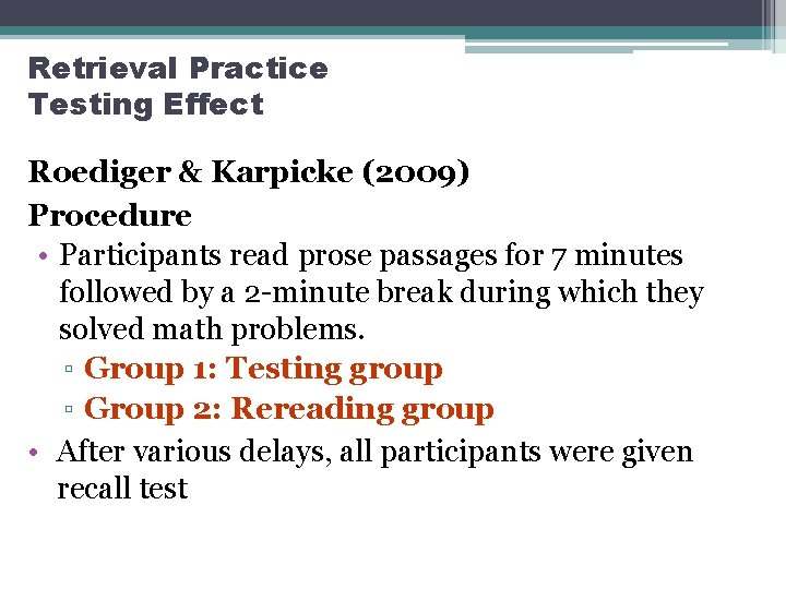 Retrieval Practice Testing Effect Roediger & Karpicke (2009) Procedure • Participants read prose passages