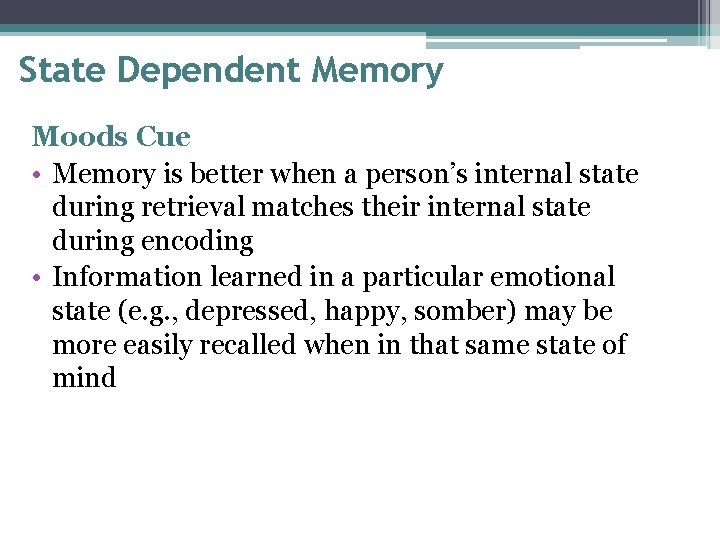 State Dependent Memory Moods Cue • Memory is better when a person’s internal state