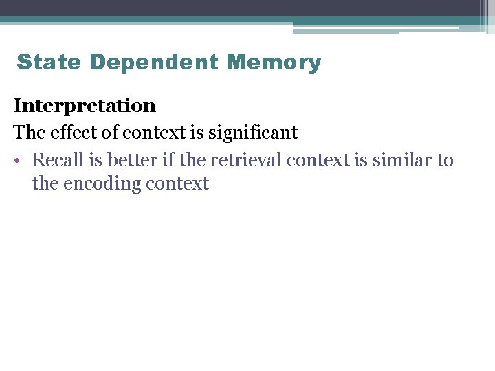 State Dependent Memory Interpretation The effect of context is significant • Recall is better
