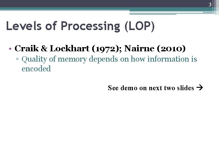 3 Levels of Processing (LOP) • Craik & Lockhart (1972); Nairne (2010) ▫ Quality