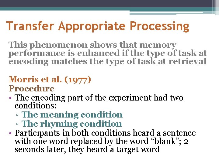 Transfer Appropriate Processing This phenomenon shows that memory performance is enhanced if the type