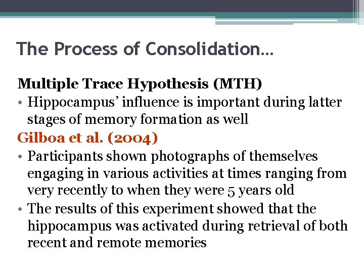 The Process of Consolidation… Multiple Trace Hypothesis (MTH) • Hippocampus’ influence is important during