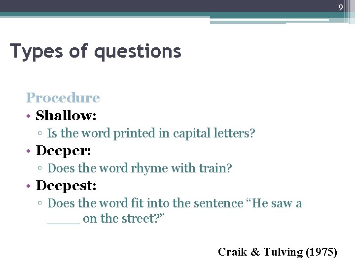 9 Types of questions Procedure • Shallow: ▫ Is the word printed in capital
