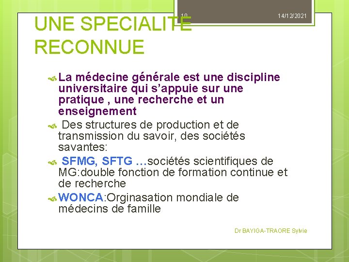 10 UNE SPECIALITE RECONNUE 14/12/2021 La médecine générale est une discipline universitaire qui s’appuie