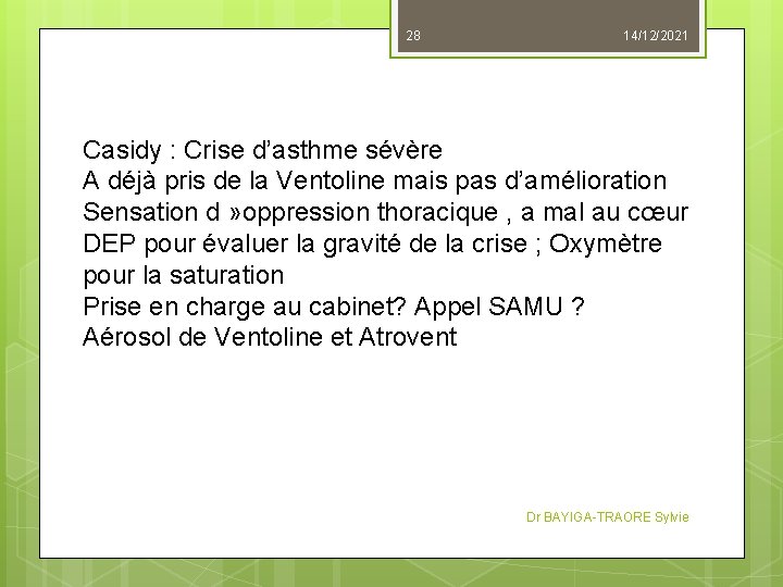 28 14/12/2021 Casidy : Crise d’asthme sévère A déjà pris de la Ventoline mais