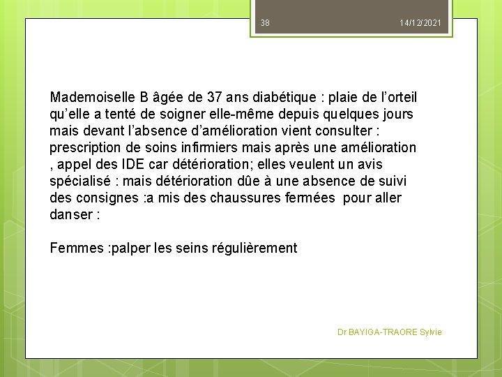 38 14/12/2021 Mademoiselle B âgée de 37 ans diabétique : plaie de l’orteil qu’elle