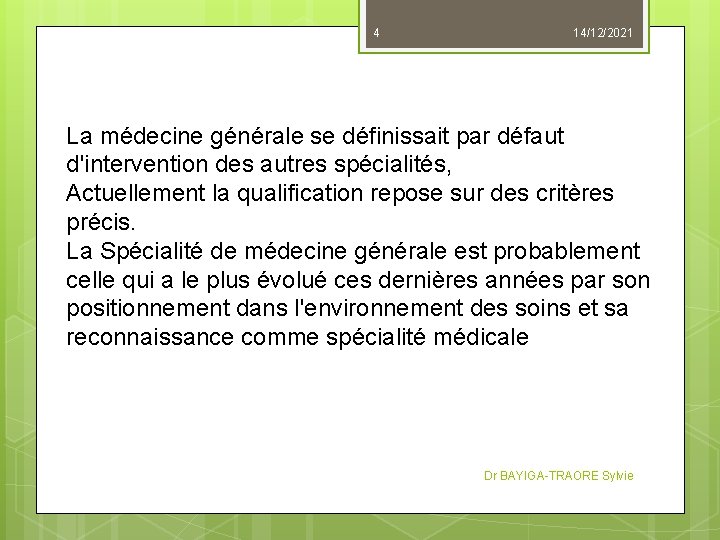 4 14/12/2021 La médecine générale se définissait par défaut d'intervention des autres spécialités, Actuellement