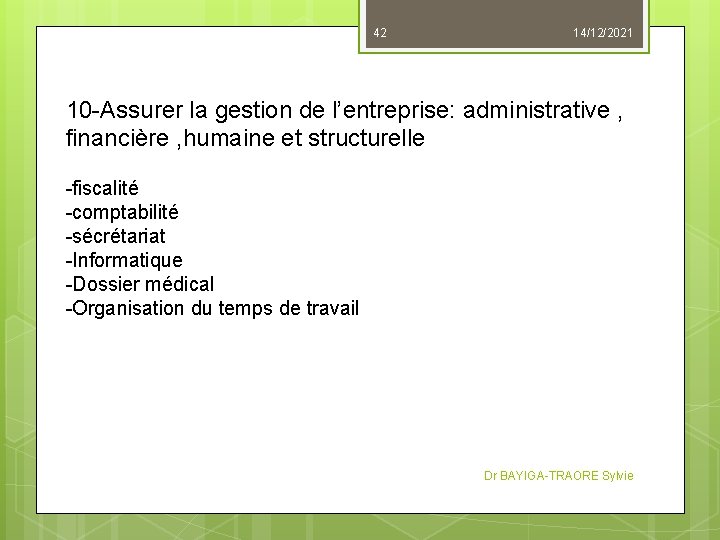 42 14/12/2021 10 -Assurer la gestion de l’entreprise: administrative , financière , humaine et