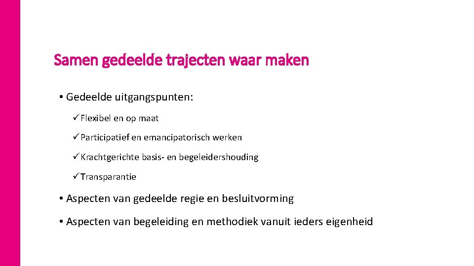 2 8 Samen gedeelde trajecten waar maken • Gedeelde uitgangspunten: üFlexibel en op maat