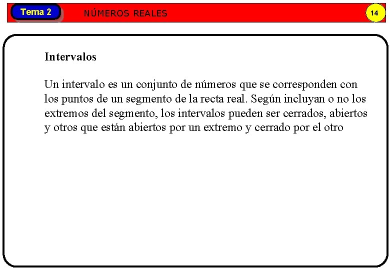 Tema 2 Números NÚMEROS REALES reales Intervalos Un intervalo es un conjunto de números