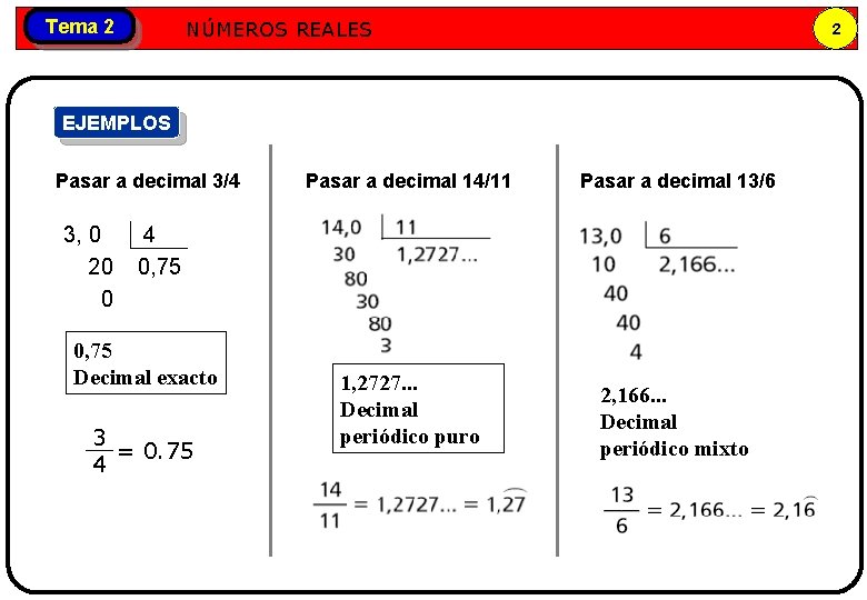 Números NÚMEROS REALES Tema 2 reales 2 EJEMPLOS Pasar a decimal 3/4 3, 0