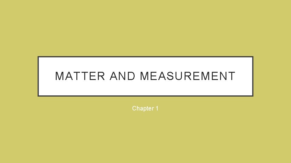 MATTER AND MEASUREMENT Chapter 1 CHEMISTRY Chemistry is
