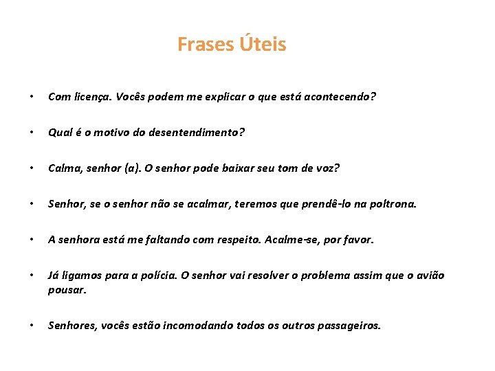 Frases Úteis • Com licença. Vocês podem me explicar o que está acontecendo? •