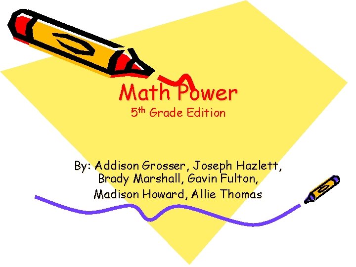 Math Power 5 th Grade Edition By: Addison Grosser, Joseph Hazlett, Brady Marshall, Gavin