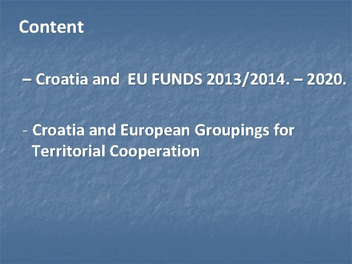 Content – Croatia and EU FUNDS 2013/2014. – 2020. - Croatia and European Groupings