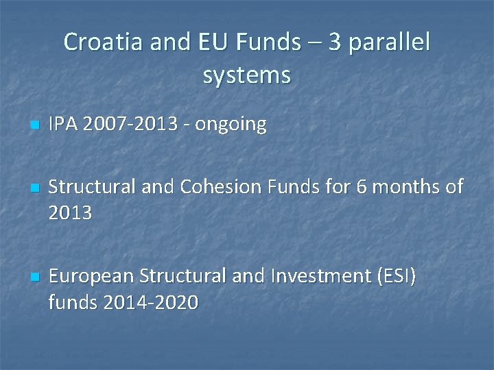 Croatia and EU Funds – 3 parallel systems n n n IPA 2007 -2013