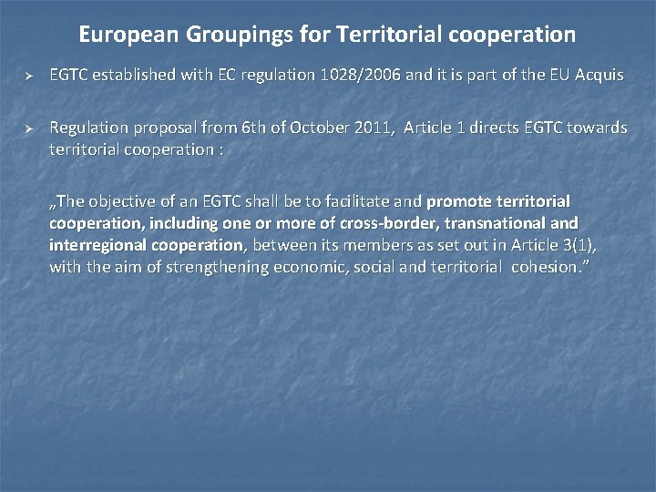European Groupings for Territorial cooperation Ø Ø EGTC established with EC regulation 1028/2006 and