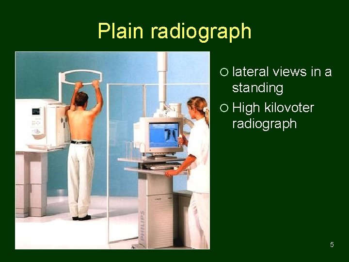 Plain radiograph ¡ lateral views in a standing ¡ High kilovoter radiograph 5 