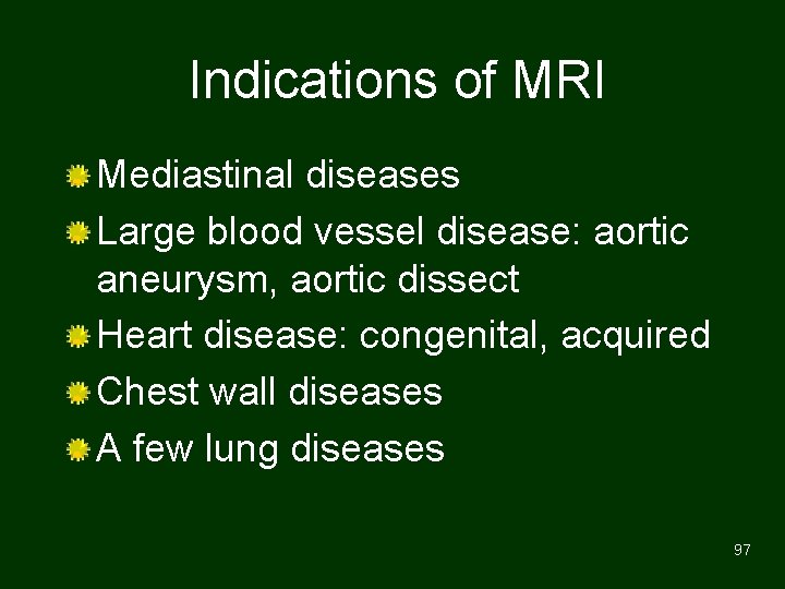 Indications of MRI Mediastinal diseases Large blood vessel disease: aortic aneurysm, aortic dissect Heart