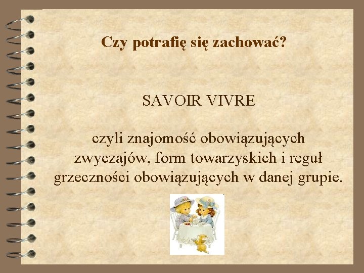 Czy potrafię się zachować? SAVOIR VIVRE czyli znajomość obowiązujących zwyczajów, form towarzyskich i reguł