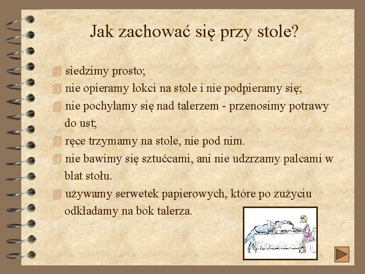 Jak zachować się przy stole? 4 siedzimy prosto; 4 nie opieramy łokci na stole