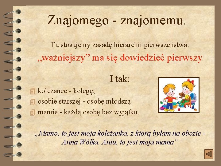 Znajomego - znajomemu. Tu stosujemy zasadę hierarchii pierwszeństwa: „ważniejszy” ma się dowiedzieć pierwszy I