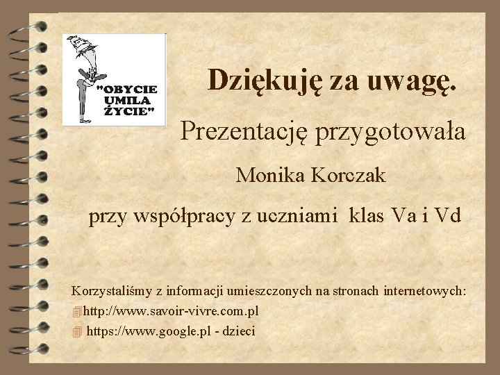 Dziękuję za uwagę. Prezentację przygotowała Monika Korczak przy współpracy z uczniami klas Va i