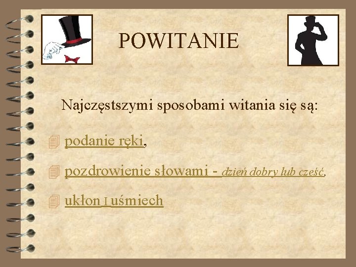 POWITANIE Najczęstszymi sposobami witania się są: 4 podanie ręki, 4 pozdrowienie słowami - dzień