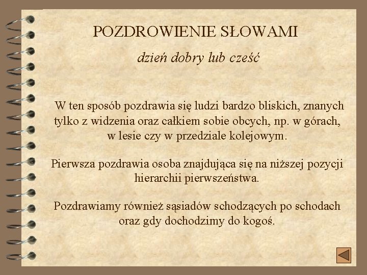 POZDROWIENIE SŁOWAMI dzień dobry lub cześć W ten sposób pozdrawia się ludzi bardzo bliskich,