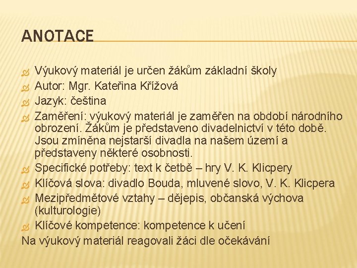 ANOTACE Výukový materiál je určen žákům základní školy Autor: Mgr. Kateřina Křížová Jazyk: čeština
