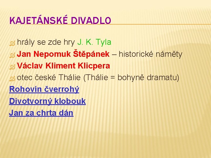 KAJETÁNSKÉ DIVADLO hrály se zde hry J. K. Tyla Jan Nepomuk Štěpánek – historické