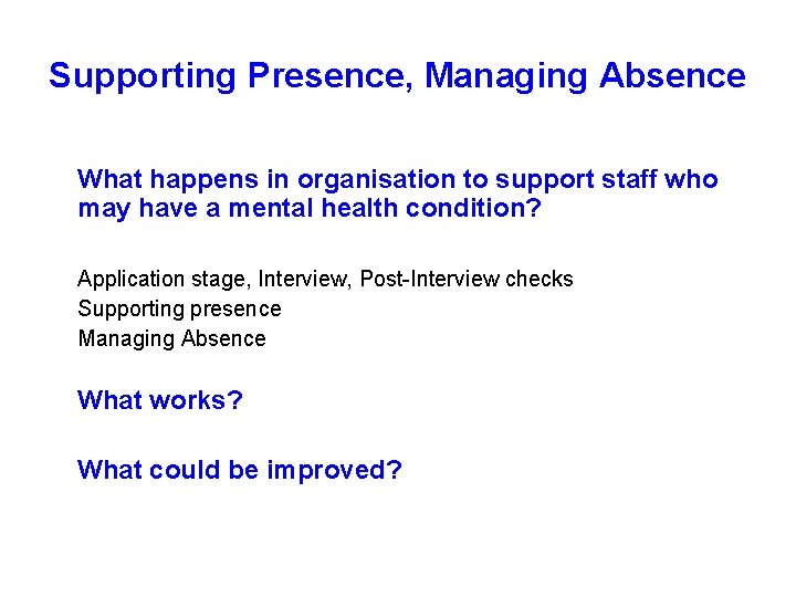 Supporting Presence, Managing Absence What happens in organisation to support staff who may have