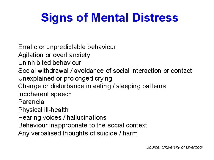 Signs of Mental Distress Erratic or unpredictable behaviour Agitation or overt anxiety Uninhibited behaviour